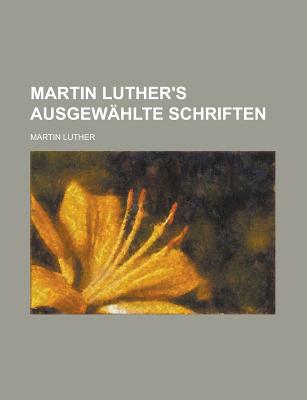 Martin Luther's Ausgewahlte Schriften