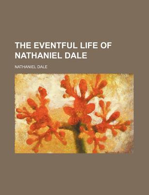 The eventful life of Nathaniel Dale