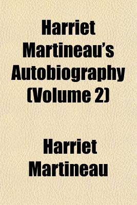Harriet Martineau's Autobiography (Volume 2)