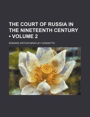 The Court of Russia in the Nineteenth Century (Volume 2)