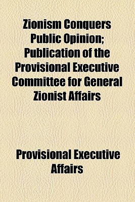 Zionism Conquers Public Opinion; Publication of the Provisional Executive Committee for General Zionist Affairs