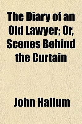 The Diary of an Old Lawyer; Or, Scenes Behind the Curtain