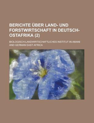 Berichte Uber Land- Und Forstwirtschaft in Deutsch-Ostafrika (2)