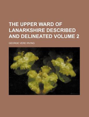The upper ward of Lanarkshire described and delineated Volume 2