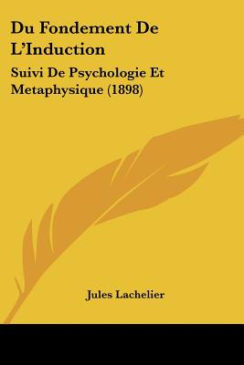 Du Fondement De L'Induction: Suivi De Psychologie Et Metaphysique (1898) (French Edition)