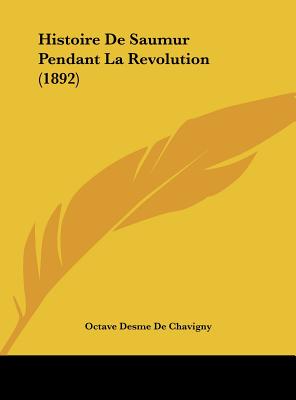 Histoire De Saumur Pendant La Revolution (1892) (French Edition)