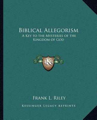 Biblical Allegorism: A Key to the Mysteries of the Kingdom of God