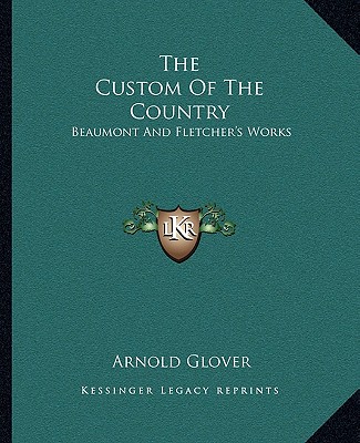 The Custom Of The Country: Beaumont And Fletcher's Works