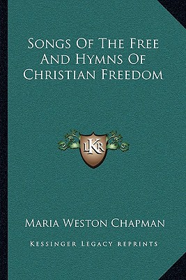 Songs Of The Free And Hymns Of Christian Freedom