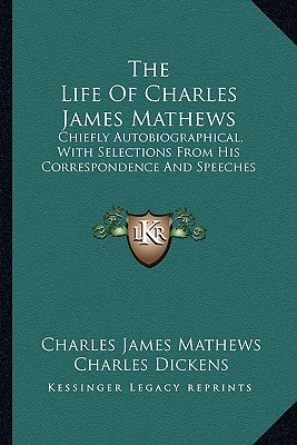 The Life Of Charles James Mathews: Chiefly Autobiographical, With Selections From His Correspondence And Speeches