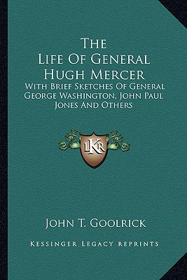 The Life Of General Hugh Mercer: With Brief Sketches Of General George Washington, John Paul Jones And Others