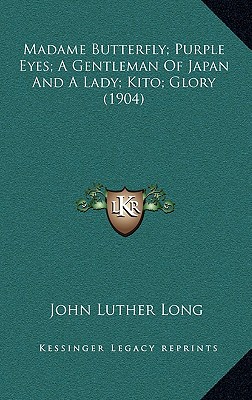 Madame Butterfly; Purple Eyes; A Gentleman Of Japan And A Lady; Kito; Glory (1904)