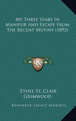 My Three Years In Manipur And Escape From The Recent Mutiny (1892)