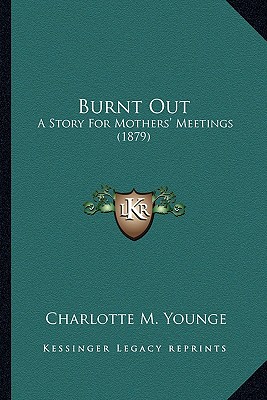 Burnt Out: A Story For Mothers' Meetings (1879)