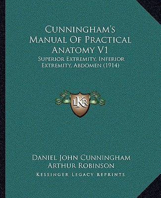 Cunningham's Manual Of Practical Anatomy V1: Superior Extremity, Inferior Extremity, Abdomen (1914)
