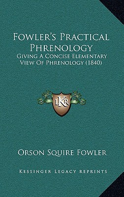 Fowler's Practical Phrenology: Giving A Concise Elementary View Of Phrenology (1840)