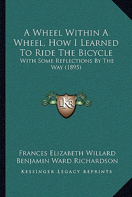 A Wheel Within A Wheel, How I Learned To Ride The Bicycle: With Some Reflections By The Way (1895)