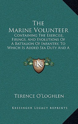 The Marine Volunteer: Containing The Exercise, Firings, And Evolutions Of A Battalion Of Infantry, To Which Is Added Sea Duty And A Supplement (1766)