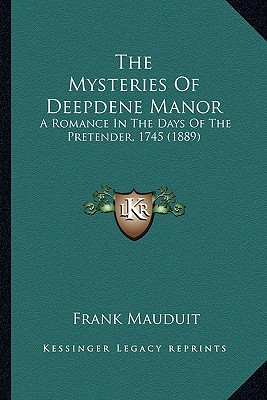The Mysteries Of Deepdene Manor: A Romance In The Days Of The Pretender, 1745 (1889)