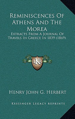 Reminiscences Of Athens And The Morea: Extracts From A Journal Of Travels In Greece In 1839 (1869)