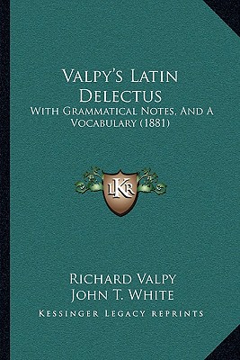 Valpy's Latin Delectus: With Grammatical Notes, And A Vocabulary (1881)