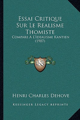 Essai Critique Sur Le Realisme Thomiste: Compare A L'Idealisme Kantien (1907)