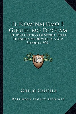 Il Nominalismo E Guglielmo Doccam: Studio Critico Di Storia Della Filosofia Medievale IX A XIV Secolo (1907)