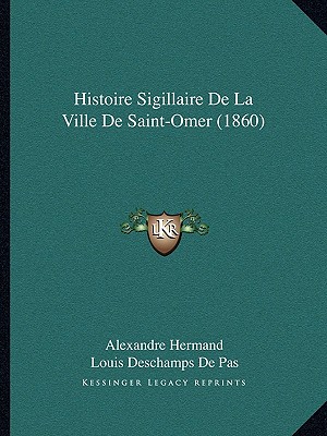 Histoire Sigillaire De La Ville De Saint-Omer (1860) (French Edition)