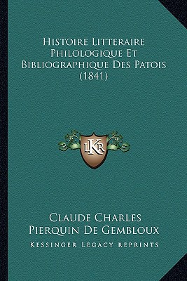 Histoire Litteraire Philologique Et Bibliographique Des Patois (1841)