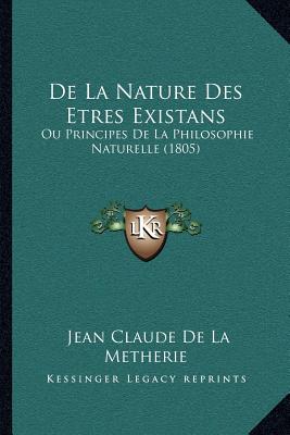 De La Nature Des Etres Existans: Ou Principes De La Philosophie Naturelle (1805)