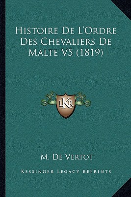 Histoire De L'Ordre Des Chevaliers De Malte V5 (1819)