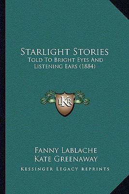 Starlight Stories: Told To Bright Eyes And Listening Ears (1884)