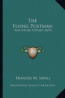 The Flying Postman: And Other Stories (1879)