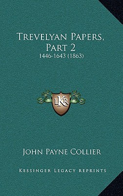 Trevelyan Papers, Part 2: 1446-1643 (1863)
