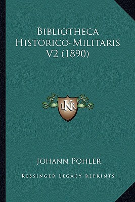 Bibliotheca Historico-Militaris V2 (1890) (German Edition)