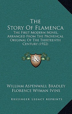 The Story Of Flamenca: The First Modern Novel, Arranged From The Provencal Original Of The Thirteenth Century (1922)