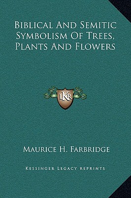 Biblical and Semitic Symbolism of Trees, Plants and Flowers