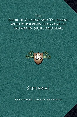 The Book of Charms and Talismans with Numerous Diagrams of Talismans, Sigils and Seals