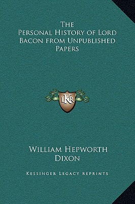 The Personal History of Lord Bacon from Unpublished Papers