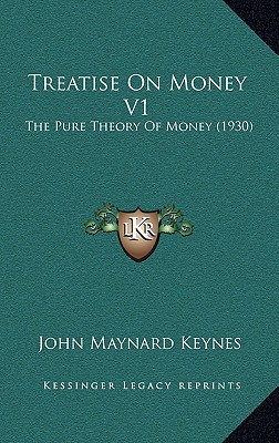 Treatise On Money V1: The Pure Theory Of Money (1930)