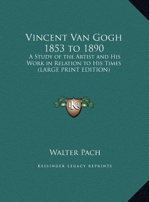 Vincent Van Gogh 1853 to 1890: A Study of the Artist and His Work in Relation to His Times (LARGE PRINT EDITION)