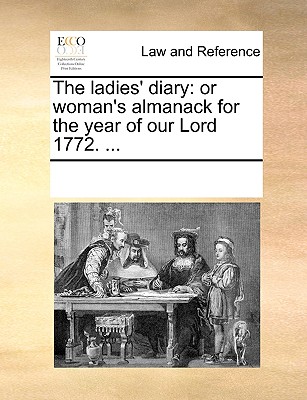 The ladies' diary: or woman's almanack for the year of our Lord 1772. .