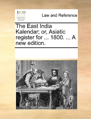 The East India Kalendar; or, Asiatic register for . 1800. . A new edition.