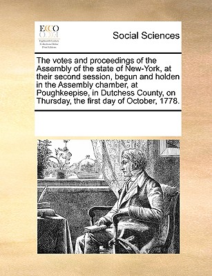 The votes and proceedings of the Assembly of the state of New-York, at their second session, begun and holden in the Assembly chamber, at . on Thursday, the first day of October, 1778.