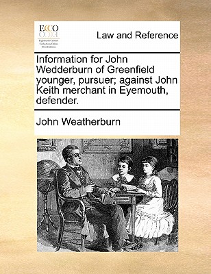 Information for John Wedderburn of Greenfield younger, pursuer; against John Keith merchant in Eyemouth, defender.