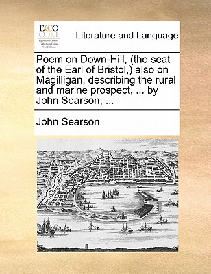 Image for Poem on Down-Hill, (the seat of the Earl of Bristol,) also on Magilligan, describing the rural and marine prospect, ... by John Searson, ...