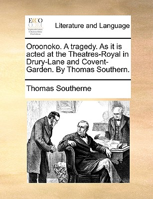 Image for Oroonoko. A tragedy. As it is acted at the Theatres-Royal in Drury-Lane and Covent-Garden. By Thomas Southern.