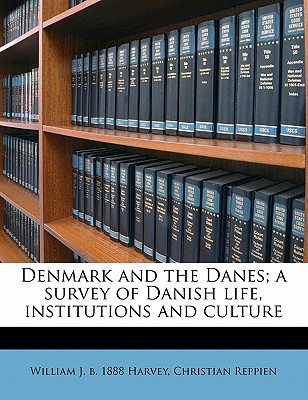 Denmark and the Danes; a survey of Danish life, institutions and culture