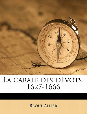 La cabale des d vots, 1627-1666 (French Edition)