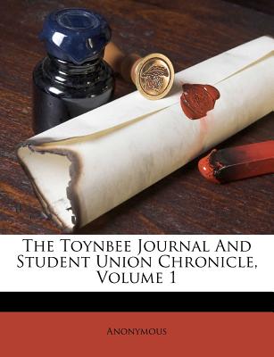 The Toynbee Journal And Student Union Chronicle, Volume 1